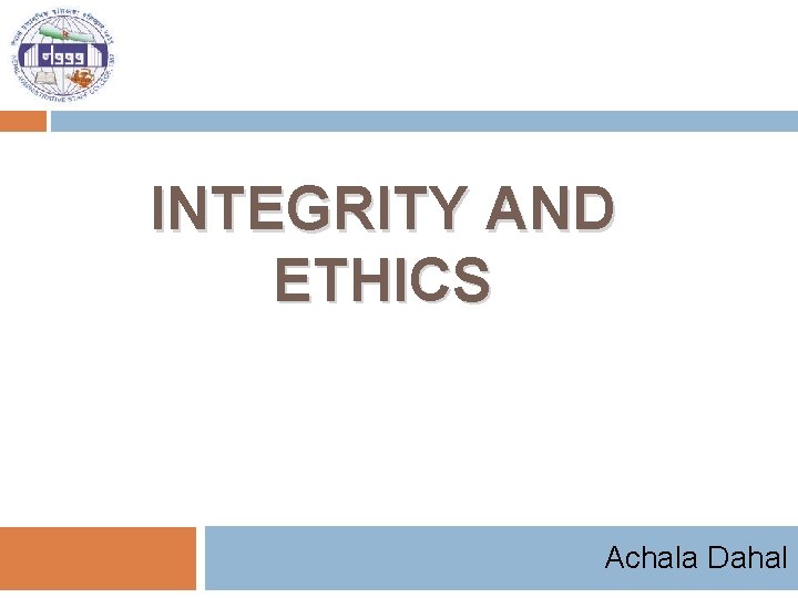 INTEGRITY AND ETHICS Achala Dahal 