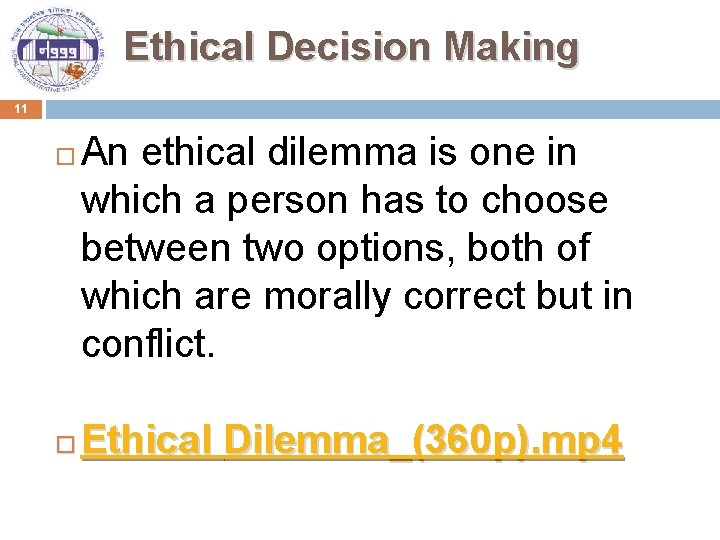 Ethical Decision Making 11 An ethical dilemma is one in which a person has