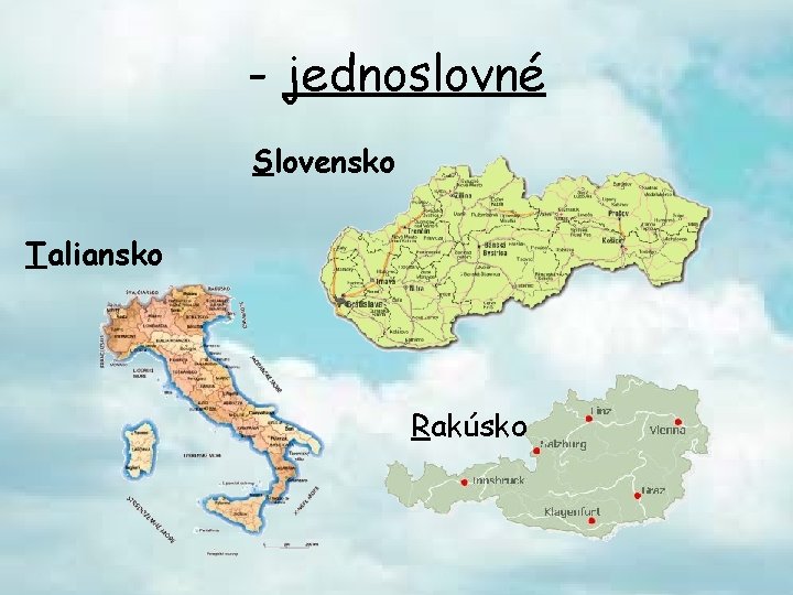 - jednoslovné Slovensko Taliansko Rakúsko 