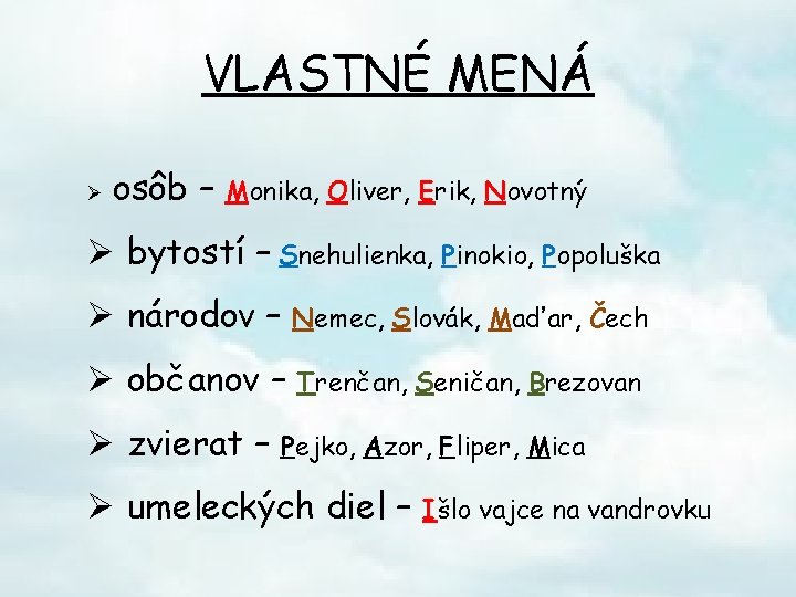 VLASTNÉ MENÁ Ø osôb – Monika, Oliver, Erik, Novotný Ø bytostí – Snehulienka, Pinokio,