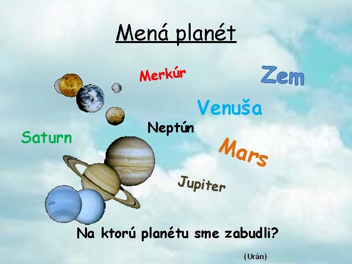 Mená planét Zem Merkúr Saturn Neptún Venuša Mar Jupiter s Na ktorú planétu sme