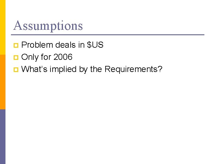 Assumptions Problem deals in $US p Only for 2006 p What’s implied by the