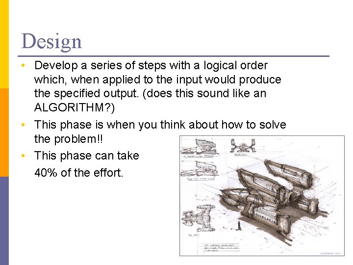 Design • Develop a series of steps with a logical order which, when applied