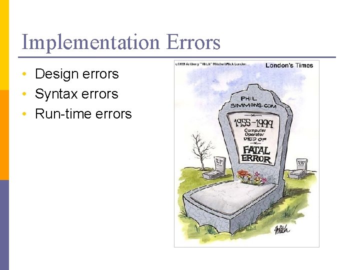 Implementation Errors • Design errors • Syntax errors • Run-time errors 