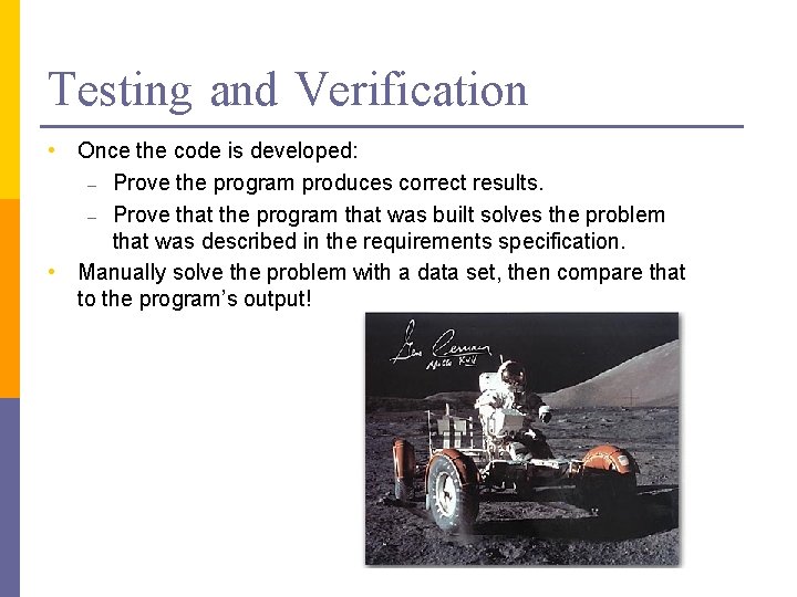 Testing and Verification • Once the code is developed: – Prove the program produces
