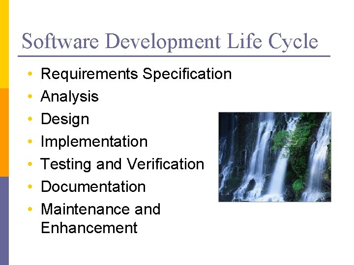 Software Development Life Cycle • • Requirements Specification Analysis Design Implementation Testing and Verification