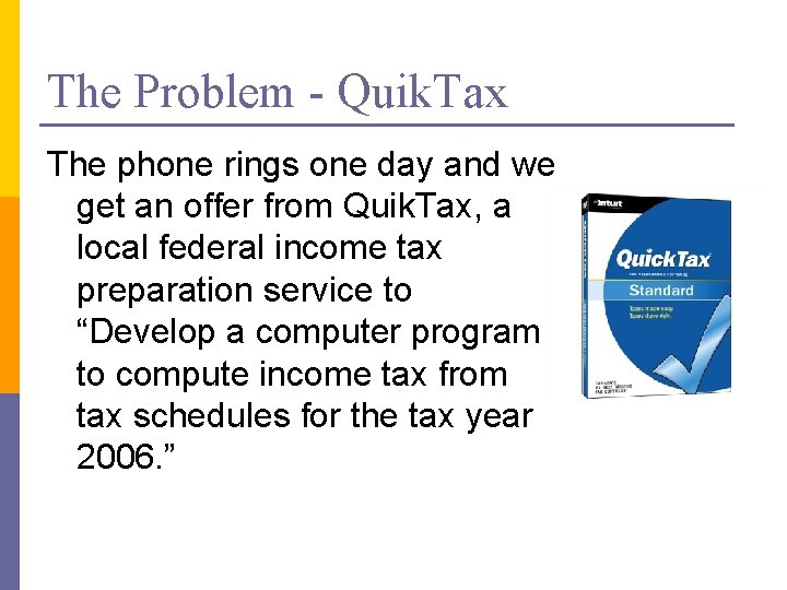 The Problem - Quik. Tax The phone rings one day and we get an