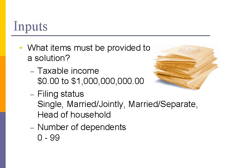 Inputs • What items must be provided to be able to get a solution?