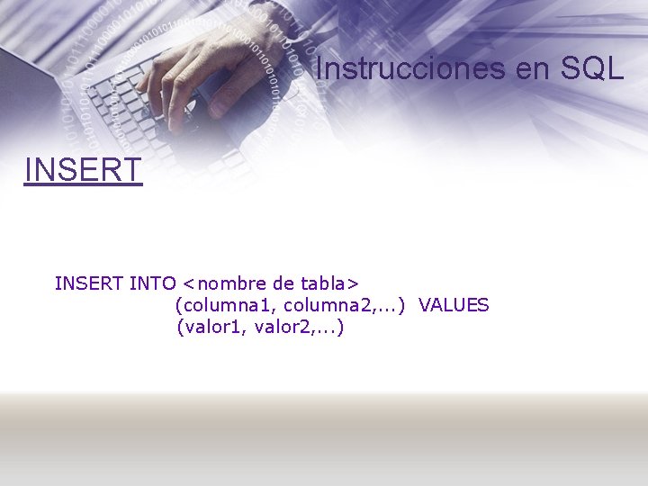 Instrucciones en SQL INSERT INTO <nombre de tabla> (columna 1, columna 2, . .