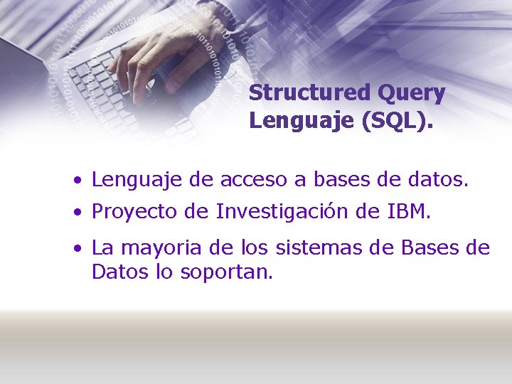 Structured Query Lenguaje (SQL). • Lenguaje de acceso a bases de datos. • Proyecto