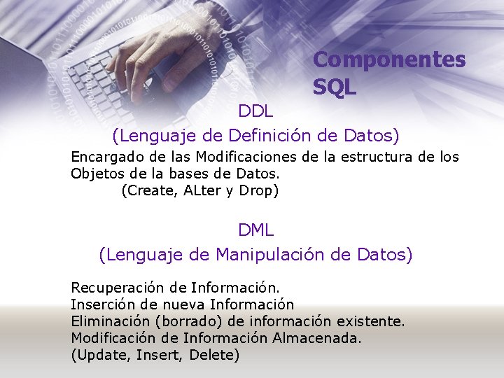 Componentes SQL DDL (Lenguaje de Definición de Datos) Encargado de las Modificaciones de la