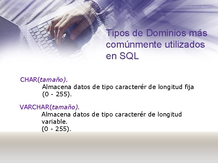 Tipos de Dominios más comúnmente utilizados en SQL CHAR(tamaño). Almacena datos de tipo caracterér