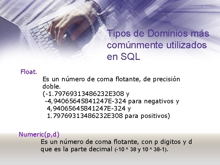 Tipos de Dominios más comúnmente utilizados en SQL Float. Es un número de coma