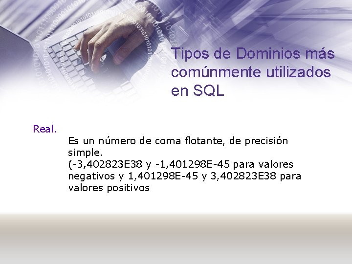 Tipos de Dominios más comúnmente utilizados en SQL Real. Es un número de coma