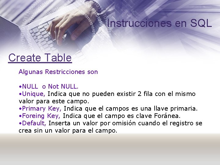 Instrucciones en SQL Create Table Algunas Restricciones son • NULL o Not NULL. •