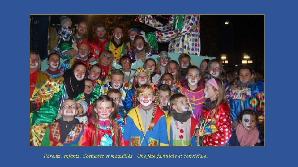 Parents, enfants. Costumés et maquillés Une fête familiale et conviviale. 