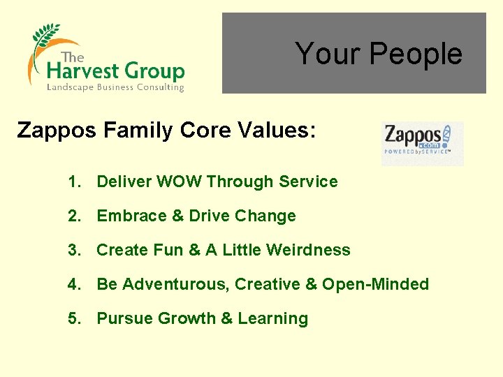 Your People Zappos Family Core Values: 1. Deliver WOW Through Service 2. Embrace &