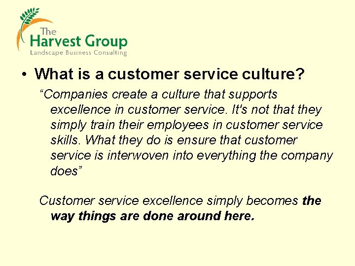  • What is a customer service culture? “Companies create a culture that supports