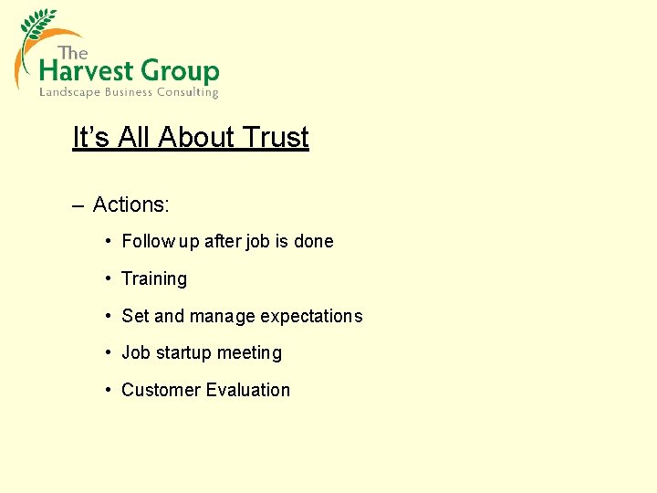 It’s All About Trust – Actions: • Follow up after job is done •