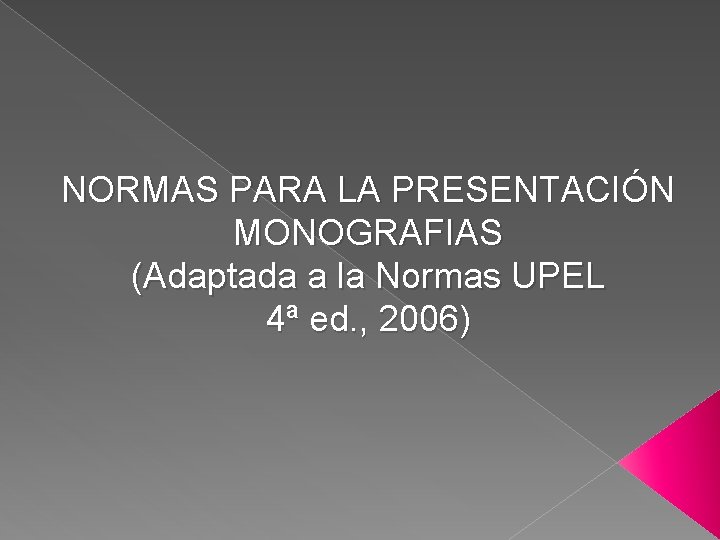NORMAS PARA LA PRESENTACIÓN MONOGRAFIAS (Adaptada a la Normas UPEL 4ª ed. , 2006)