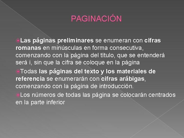 PAGINACIÓN Las páginas preliminares se enumeran con cifras romanas en minúsculas en forma consecutiva,