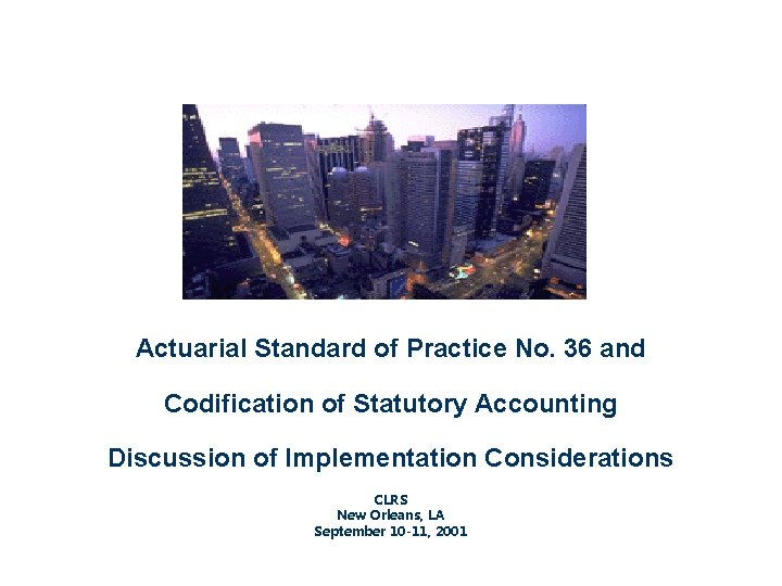 Actuarial Standard of Practice No. 36 and Codification of Statutory Accounting Discussion of Implementation