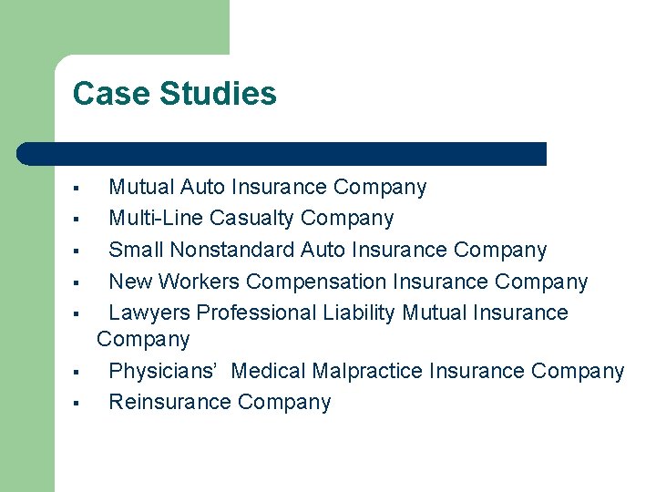 Case Studies § § § § Mutual Auto Insurance Company Multi-Line Casualty Company Small