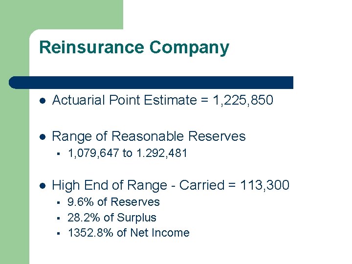 Reinsurance Company l Actuarial Point Estimate = 1, 225, 850 l Range of Reasonable