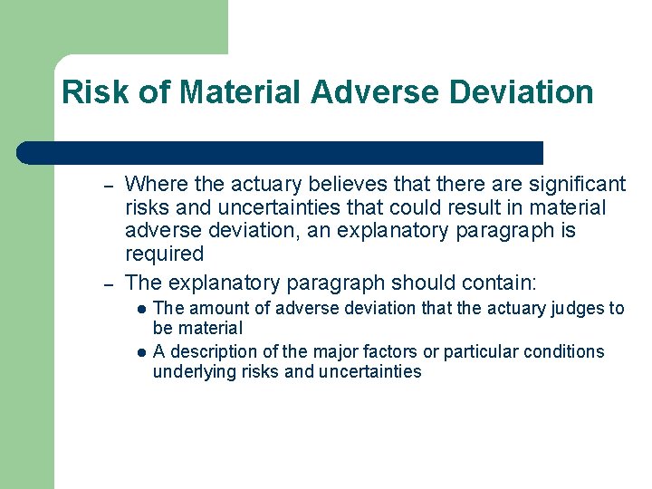 Risk of Material Adverse Deviation – – Where the actuary believes that there are