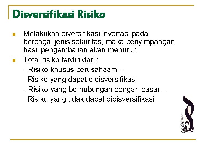 Disversifikasi Risiko n n Melakukan diversifikasi invertasi pada berbagai jenis sekuritas, maka penyimpangan hasil