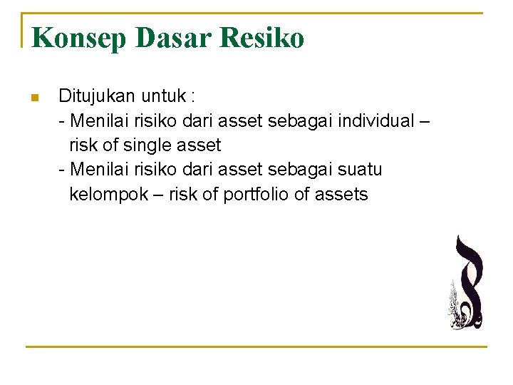 Konsep Dasar Resiko n Ditujukan untuk : - Menilai risiko dari asset sebagai individual