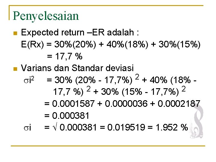 Penyelesaian n n Expected return –ER adalah : E(Rx) = 30%(20%) + 40%(18%) + Penyelesaian n n Expected return –ER adalah : E(Rx) = 30%(20%) + 40%(18%) +