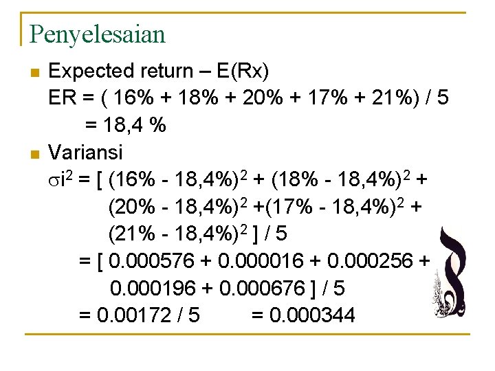 Penyelesaian n n Expected return – E(Rx) ER = ( 16% + 18% +