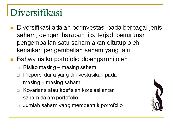 Diversifikasi n n Diversifikasi adalah berinvestasi pada berbagai jenis saham, dengan harapan jika terjadi