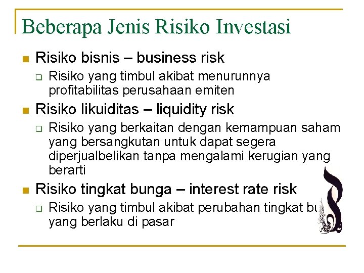 Beberapa Jenis Risiko Investasi n Risiko bisnis – business risk q n Risiko likuiditas