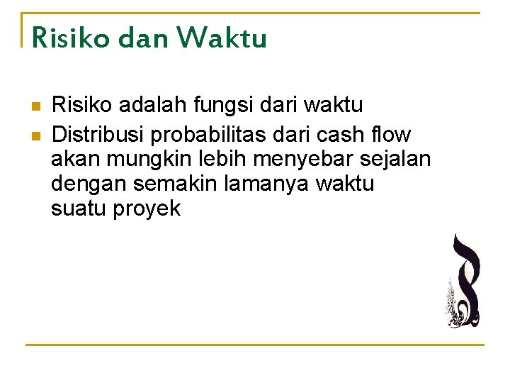 Risiko dan Waktu n n Risiko adalah fungsi dari waktu Distribusi probabilitas dari cash Risiko dan Waktu n n Risiko adalah fungsi dari waktu Distribusi probabilitas dari cash