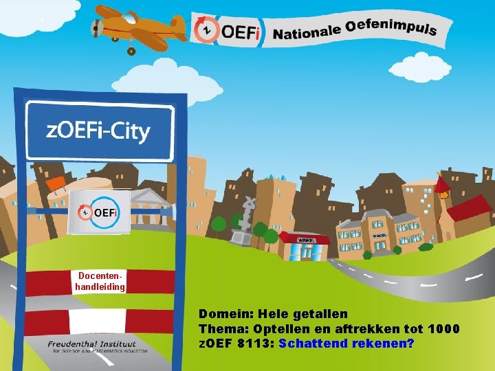 Docentenhandleiding Domein: Hele getallen Thema: Optellen en aftrekken tot 1000 z. OEF 8113: Schattend