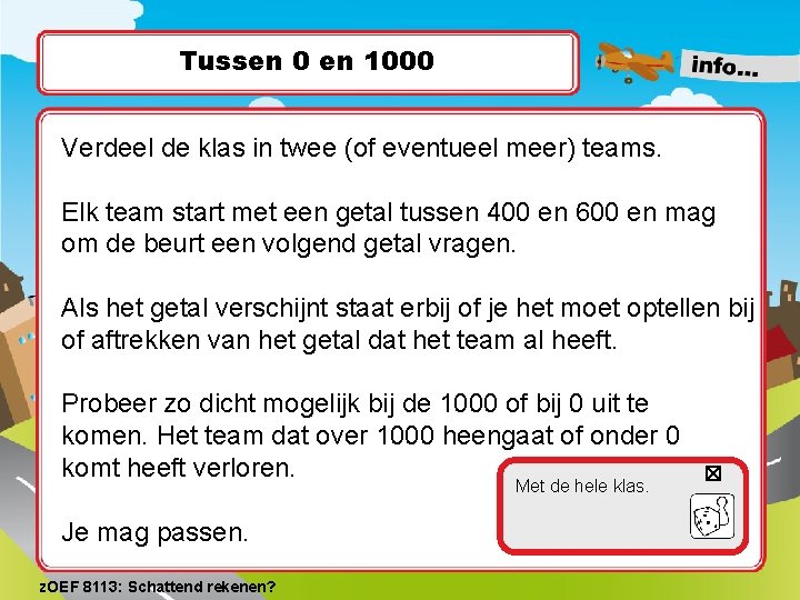 Tussen 0 en 1000 Verdeel de klas in twee (of eventueel meer) teams. Elk