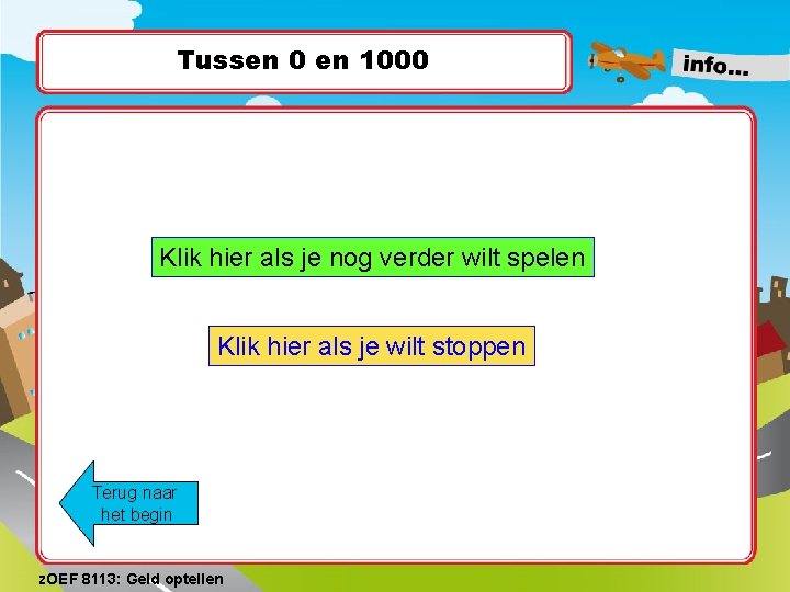 Tussen 0 en 1000 Klik hier als je nog verder wilt spelen Klik hier