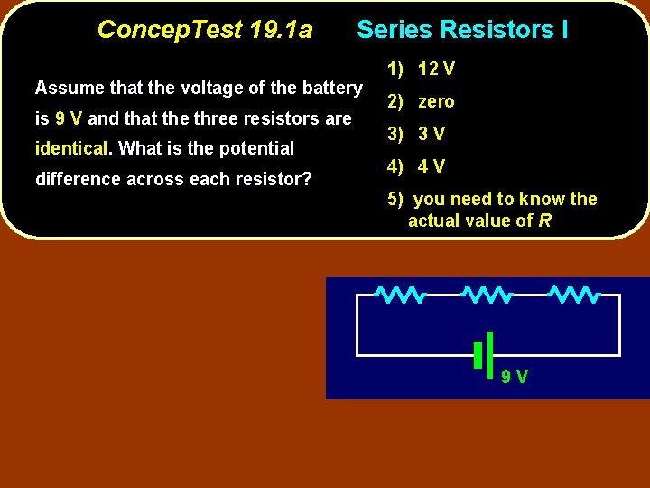 Concep. Test 19. 1 a Series Resistors I Assume that the voltage of the