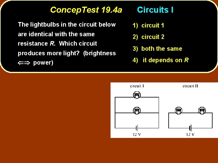 Concep. Test 19. 4 a Circuits I The lightbulbs in the circuit below 1)