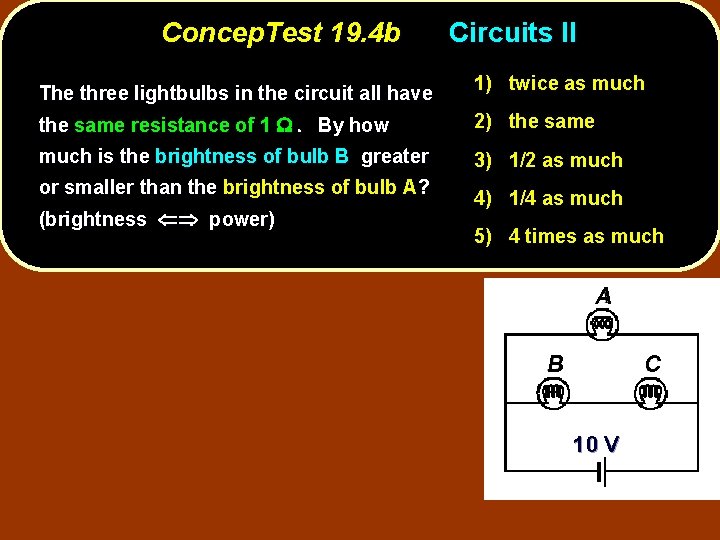 Concep. Test 19. 4 b The three lightbulbs in the circuit all have Circuits