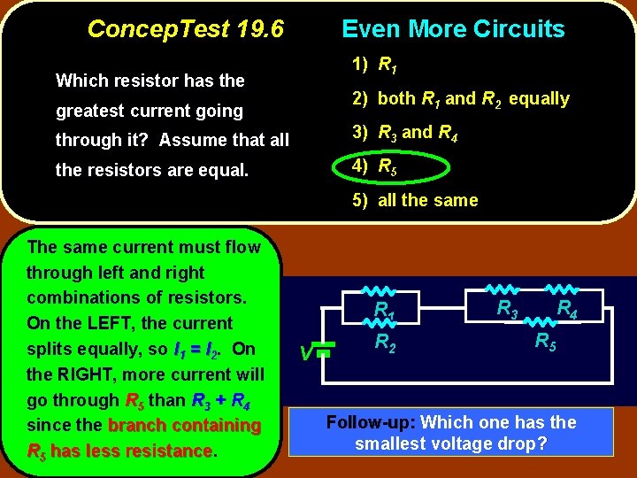 Concep. Test 19. 6 Even More Circuits 1) R 1 Which resistor has the