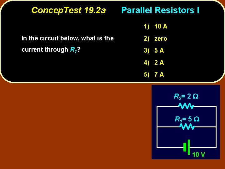 Concep. Test 19. 2 a Parallel Resistors I 1) 10 A In the circuit