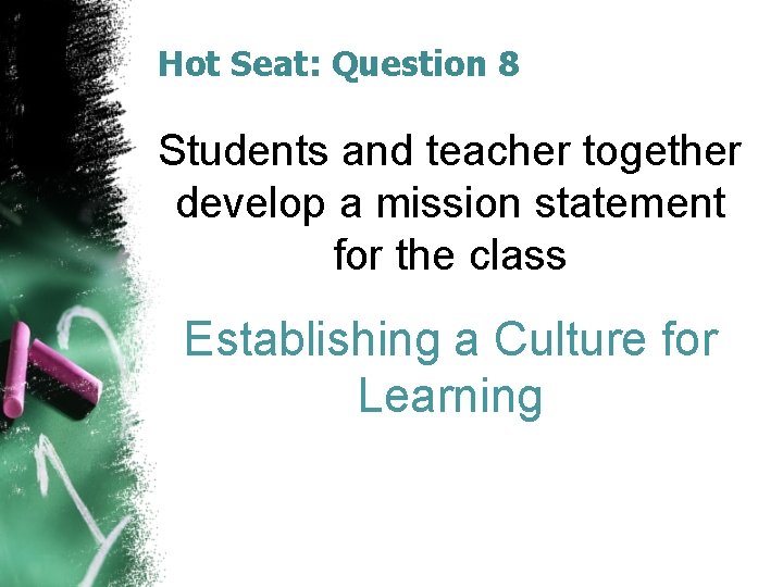 Hot Seat: Question 8 Students and teacher together develop a mission statement for the Hot Seat: Question 8 Students and teacher together develop a mission statement for the