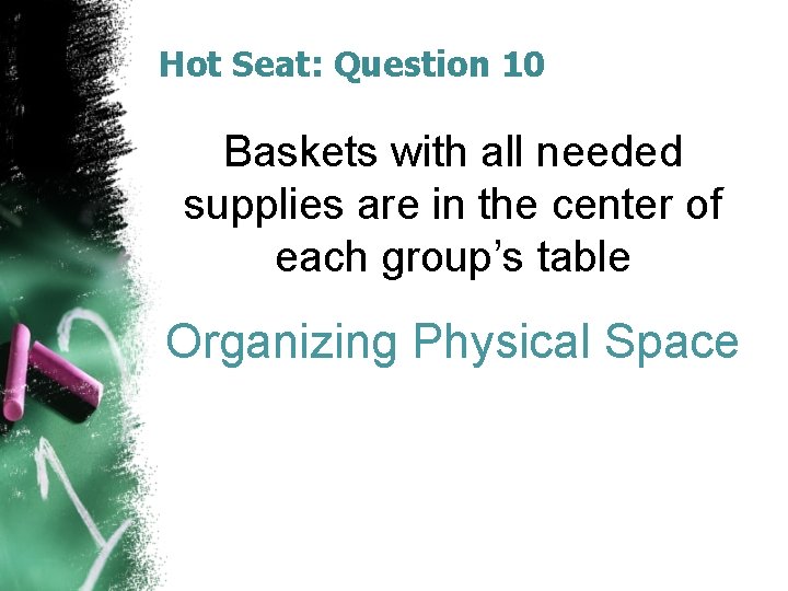 Hot Seat: Question 10 Baskets with all needed supplies are in the center of Hot Seat: Question 10 Baskets with all needed supplies are in the center of