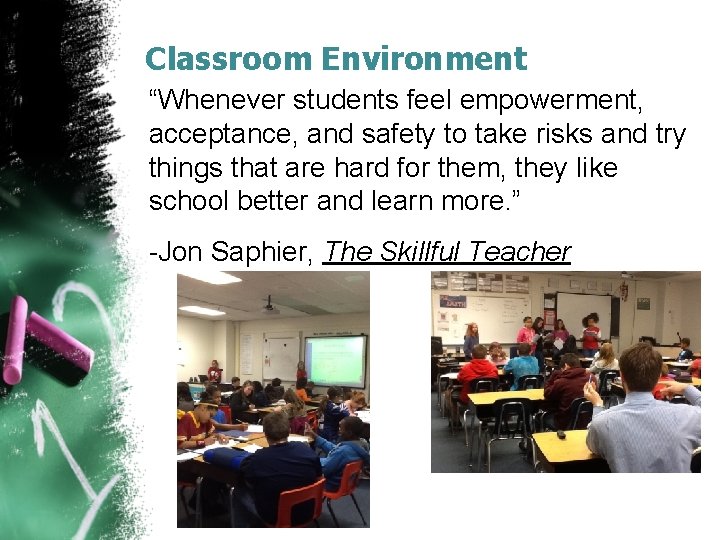 Classroom Environment “Whenever students feel empowerment, acceptance, and safety to take risks and try Classroom Environment “Whenever students feel empowerment, acceptance, and safety to take risks and try