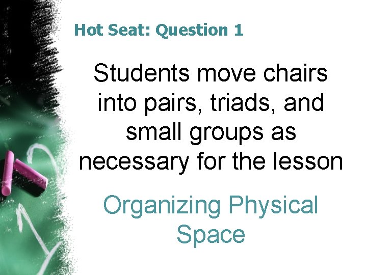 Hot Seat: Question 1 Students move chairs into pairs, triads, and small groups as Hot Seat: Question 1 Students move chairs into pairs, triads, and small groups as