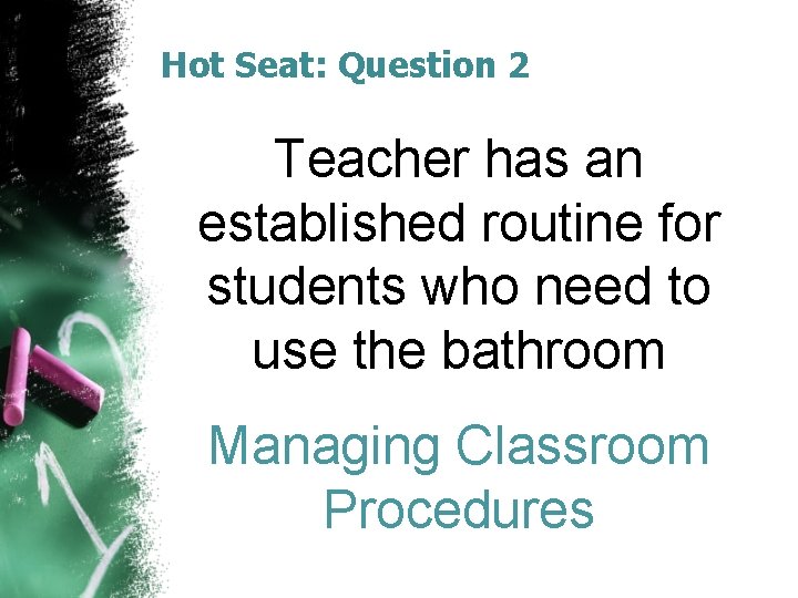 Hot Seat: Question 2 Teacher has an established routine for students who need to Hot Seat: Question 2 Teacher has an established routine for students who need to
