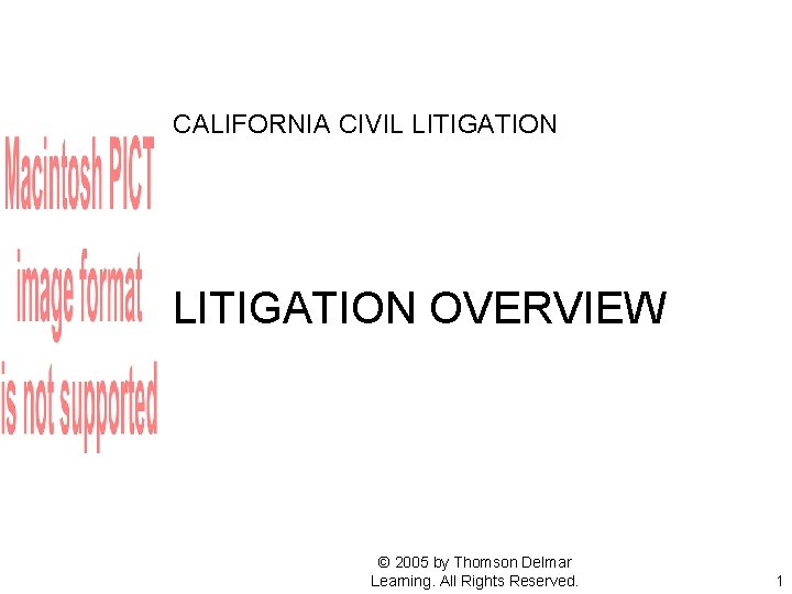 CALIFORNIA CIVIL LITIGATION OVERVIEW © 2005 by Thomson Delmar Learning. All Rights Reserved. 1